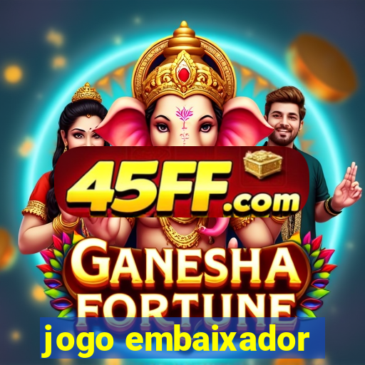jogo embaixador